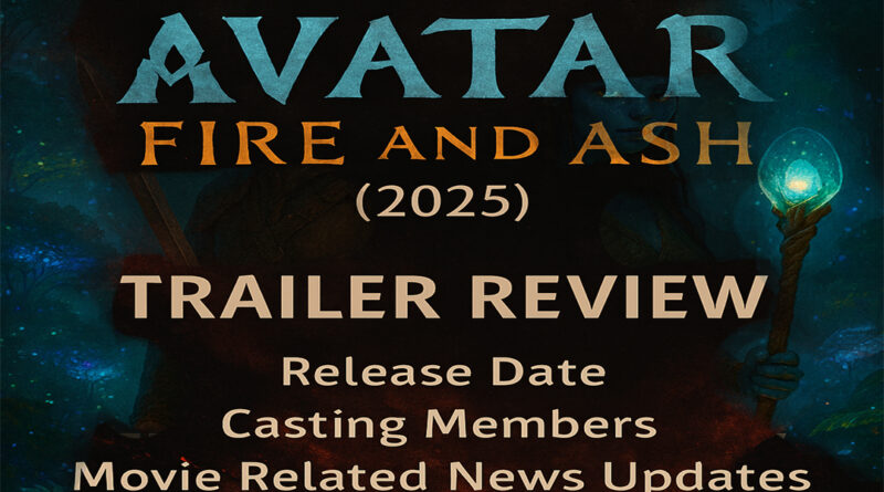 Avatar: Fire and Ash (2025) Trailer Review | Fire, Sorrow, and a New Pandora War Directed by James Cameron