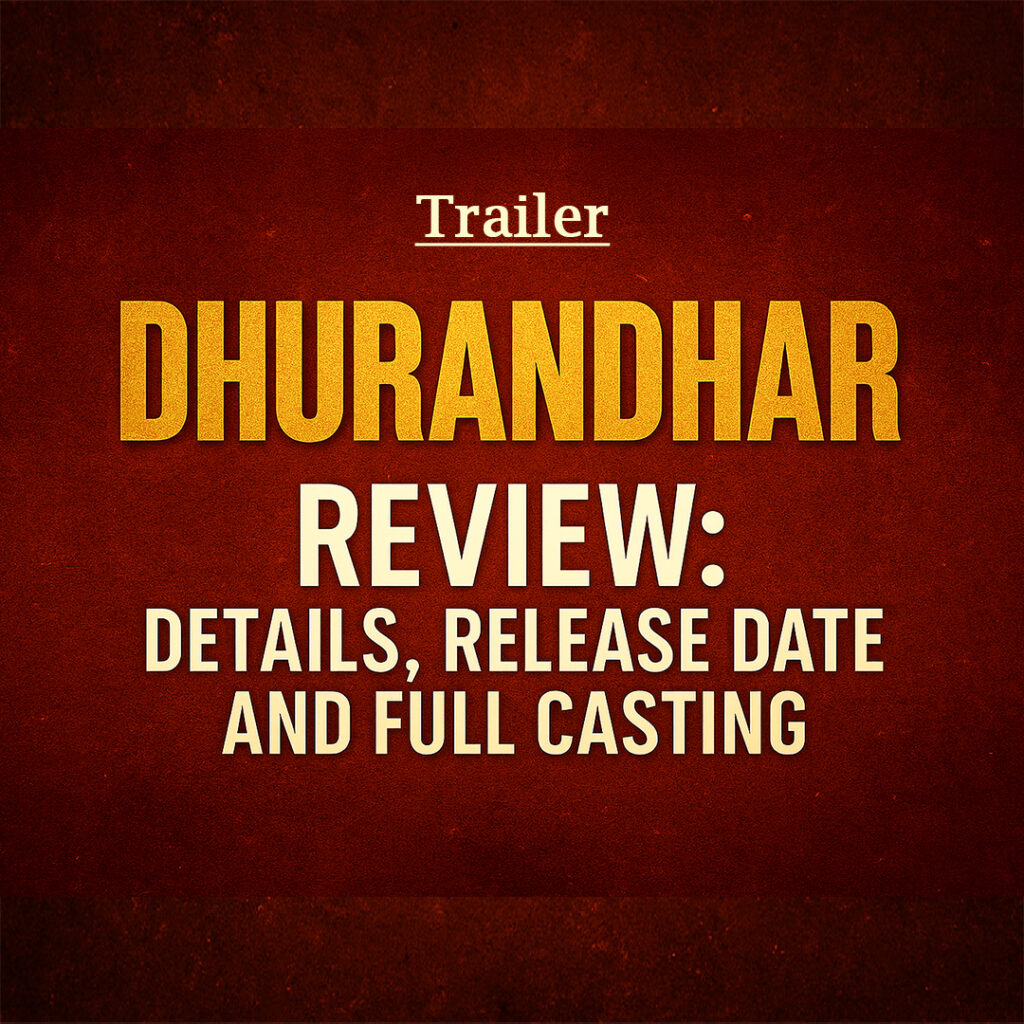 Dhurandhar (2025) Hindi Movie Official Trailer Review: Details, Release Date and Full Casting
