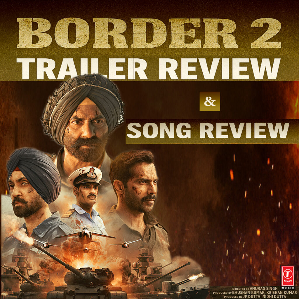 Border 2 Official Trailer Review and Song Reviews: Release Date, Star Cast and Latest Updates News